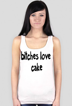 bitches love  cake