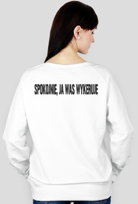 Bluza ''ja was wykeruje''