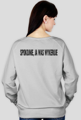 Bluza ''ja was wykeruje''