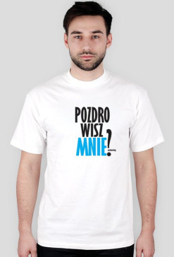 POZDROWISZ MNIE ?
