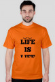 LIFE IS LIFE