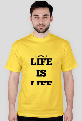 LIFE IS LIFE