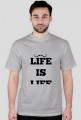 LIFE IS LIFE
