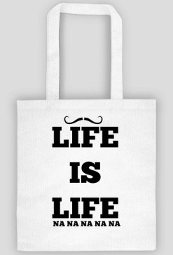 LIFE IS LIFE