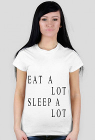 EAT A LOT SLEEP A LOT