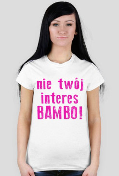 nie twój interes BAMBO!