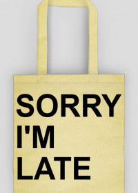"sorry im late"