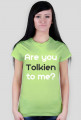 Are you Tolkien to me? damska