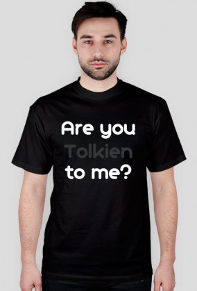 Are you Tolkien to me? męska