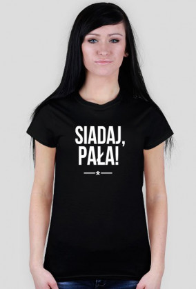 Siadaj, pała! | Damska