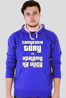 BLUZA Wy zamykacie tory my upalamy na ulicy