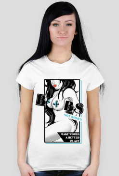BOOBS NOT BONES MAKE WORLD A BETTER PLACE
