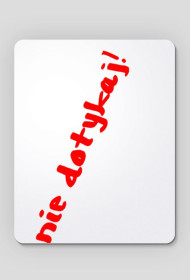 Podkładka pod mysz "Nie dotykaj!"