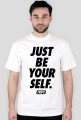 Just be yourself.