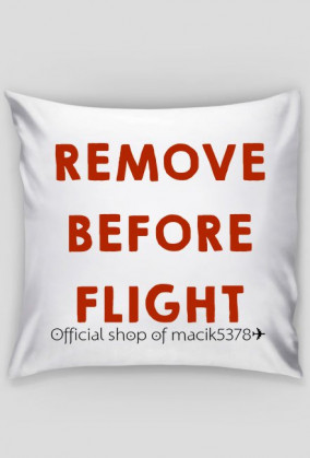 PODUSZKA REMOVE BEFORE FLIGHT ✈