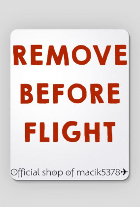 PODKŁADKA POD MYSZ REMOVE BEFORE FLIGHT ✈