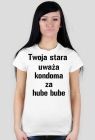 twoja stara uważa kondoma za hube bube