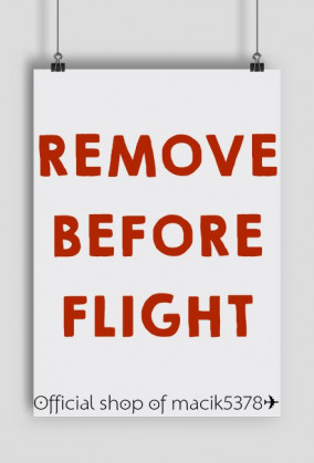 PLAKAT REMOVE BEFORE FLIGHT ✈