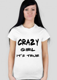 Crazy girl it's true