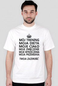 t-shirt "Mój trening, moja dieta, moje ciało, moje zmęczenie, moje wyrzeczenia, moja przemiana, twoja zazdrość"