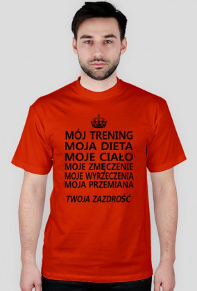 t-shirt "Mój trening, moja dieta, moje ciało, moje zmęczenie, moje wyrzeczenia, moja przemiana, twoja zazdrość"