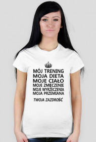 T-shirt damski "Mój trening, moja dieta, moje ciało, moje zmęczenie, moje wyrzeczenia, moja przemiana, twoja zazdrość"