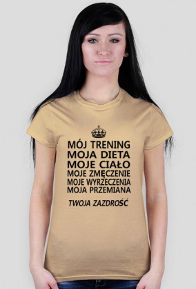 T-shirt damski "Mój trening, moja dieta, moje ciało, moje zmęczenie, moje wyrzeczenia, moja przemiana, twoja zazdrość"