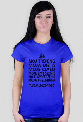 T-shirt damski "Mój trening, moja dieta, moje ciało, moje zmęczenie, moje wyrzeczenia, moja przemiana, twoja zazdrość"