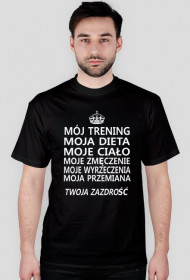 Męski t-shirt z napisami "Mój trening, moja dieta, moje ciało, moje zmęczenie, moje wyrzeczenia, moja przemiana, twoja zazdrość"