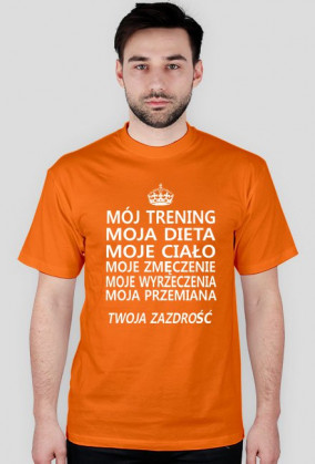 Męski t-shirt z napisami "Mój trening, moja dieta, moje ciało, moje zmęczenie, moje wyrzeczenia, moja przemiana, twoja zazdrość"