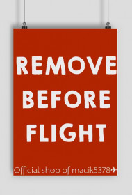 PLAKAT REMOVE BEFORE FLIGHT ✈