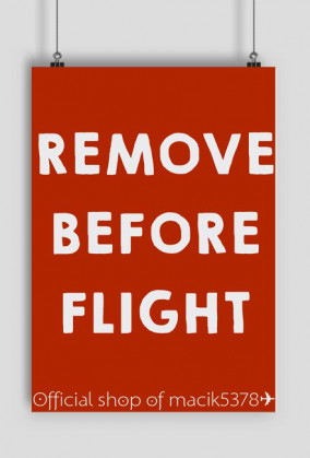 PLAKAT REMOVE BEFORE FLIGHT ✈