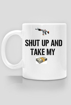 Kubek Shut up and take my money