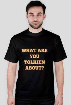 HOBBIT / WŁADCA PIERŚCIENI - WHAT ARE YOU TOLKIEN ABOUT