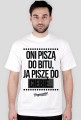 Oni piszą do bitu, ja piszę...