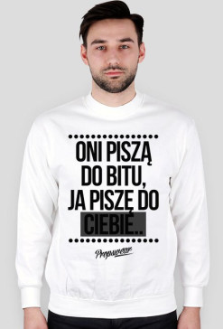 Oni piszą do bitu, ja piszę...