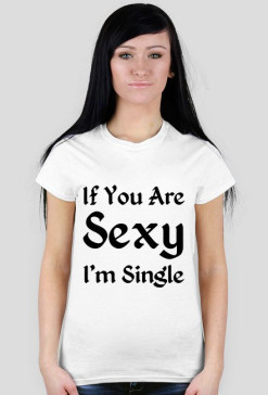 If You Are Sexy I'm Single
