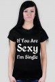 If You Are Sexy I'm Single