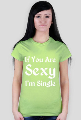 If You Are Sexy I'm Single