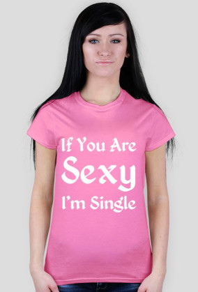 If You Are Sexy I'm Single