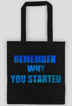 Remember Why You Started torba