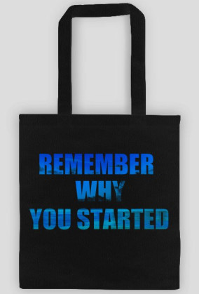 Remember Why You Started torba