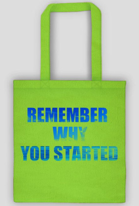 Remember Why You Started torba