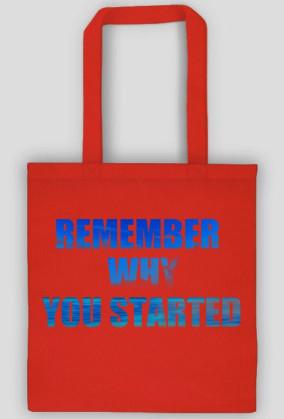 Remember Why You Started torba