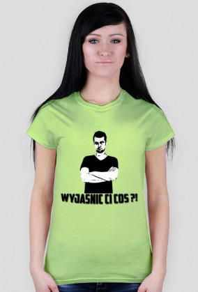 |Koszulka Damska| Wyjaśnić ci coś ?!