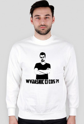 |Bluza Męska| Wyjaśnić ci coś ?!