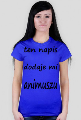 ten napis dodaje mi animuszu