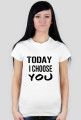 TODAY I CHOOSE YOU