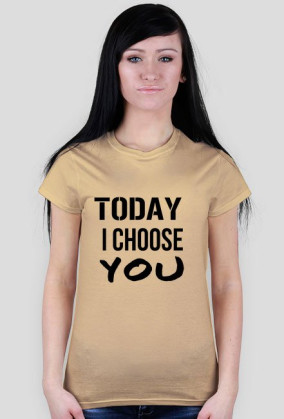 TODAY I CHOOSE YOU