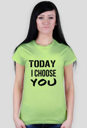 TODAY I CHOOSE YOU